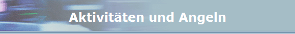 Aktivit�ten und Angeln